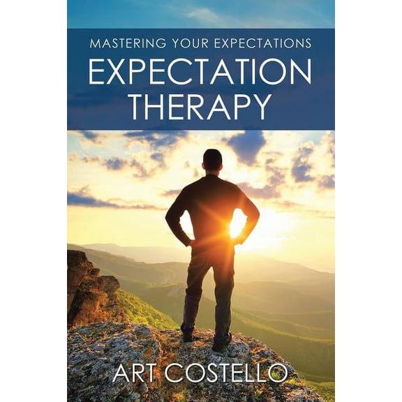 Expectation Therapy: Mastering Your Expectations (Paperback) by Art Costello