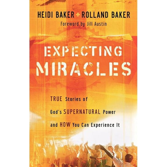 Expecting Miracles: True Stories of God's Supernatural Power and How You Can Experience It, (Paperback)