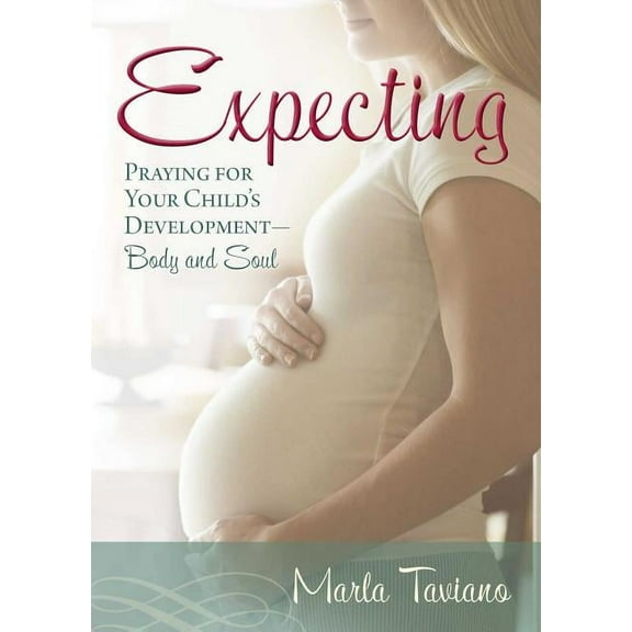 Expecting: Praying for Your Child's Development--Body and Soul, (Paperback)