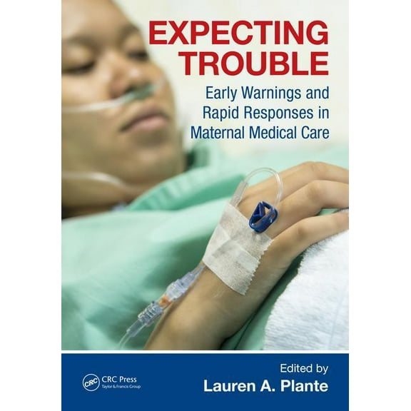 Expecting Trouble: Early Warnings and Rapid Responses in Maternal Medical Care, (Paperback)