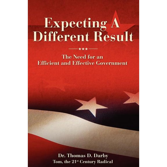 Expecting a Different Result: The need for an efficient and effective government (Paperback)