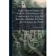 thumbnail image 1 of Expédition Dans Les Parties Centrales De L'amérique Du Sud, De Rio De Janeiro À Lima, Et De Lima Au Para (Paperback), 1 of 1