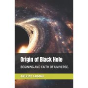 Expending Universe Origin of Black Hole Begining and Faith of Universe., Book 1, Paperback