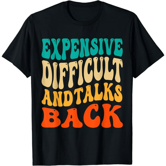 Expensive Difficult And Talks Back Mothers Day Mom Life Cute T-Shirt