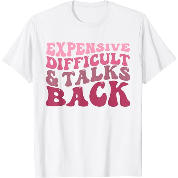 Expensive Difficult And Talks Back Mothers' Day Mom Life T-Shirt