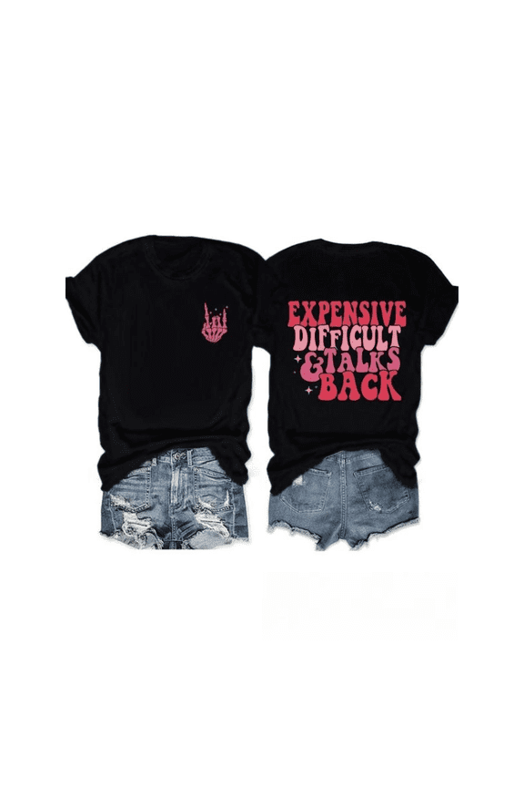 Expensive Difficult Talks Back Print Tshirt Black Graphic Tees Shirts S-5XL Funny Sarcastic Tops