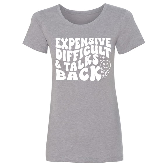 Expensive Difficult & Talks Back Womens crewneck tee