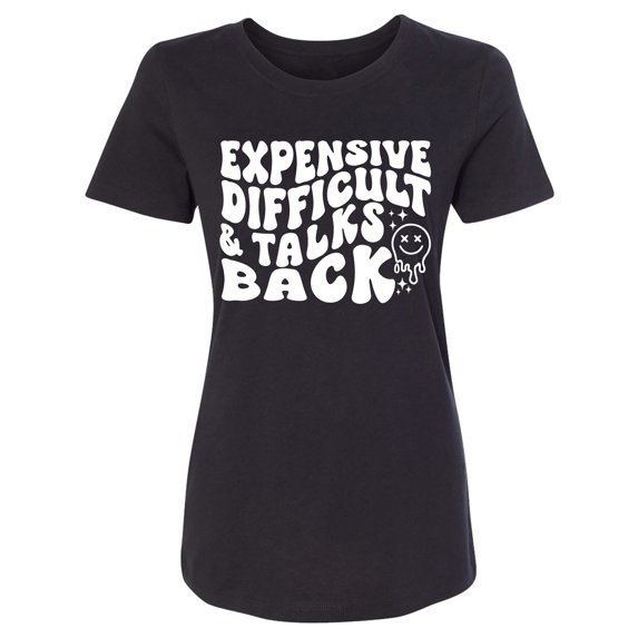 Expensive Difficult & Talks Back Womens crewneck tee