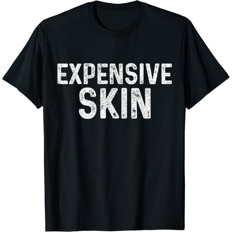 Expensive Skin T-Shirt Tattoo Inked Gift Expensive Skin T-Shirt Tattoo Inked Gift