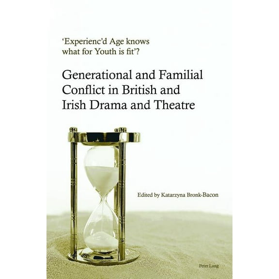'Experienc'd Age knows what for Youth is fit'?: Generational and Familial Conflict in British and Irish Drama and Theatre (Hardcover)