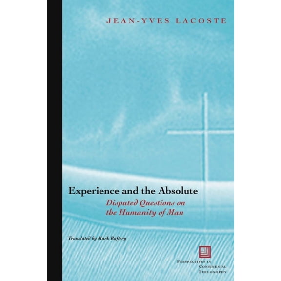 Perspectives in Continental Philosophy Experience and the Absolute: Disputed Questions on the Humanity of Man, (Paperback)