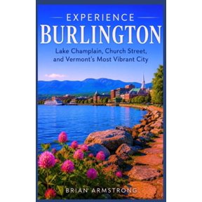 Experience Burlington: Lake Champlain, Church Street, and Vermont's Most Vibrant City, (Paperback)