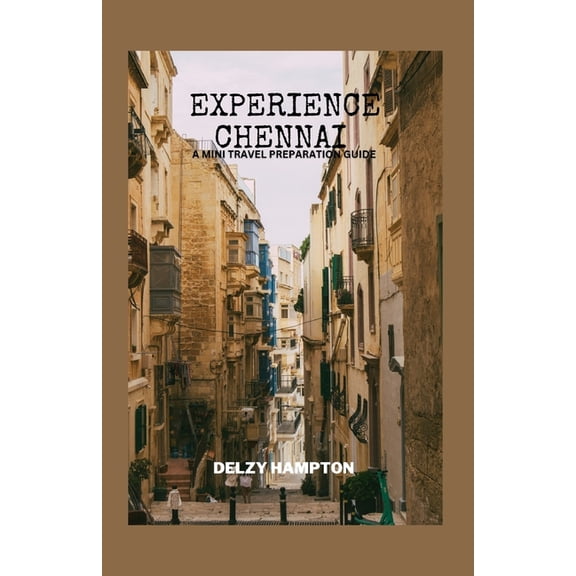 Experience Chennai: A Mini Travel Preparation Guide
