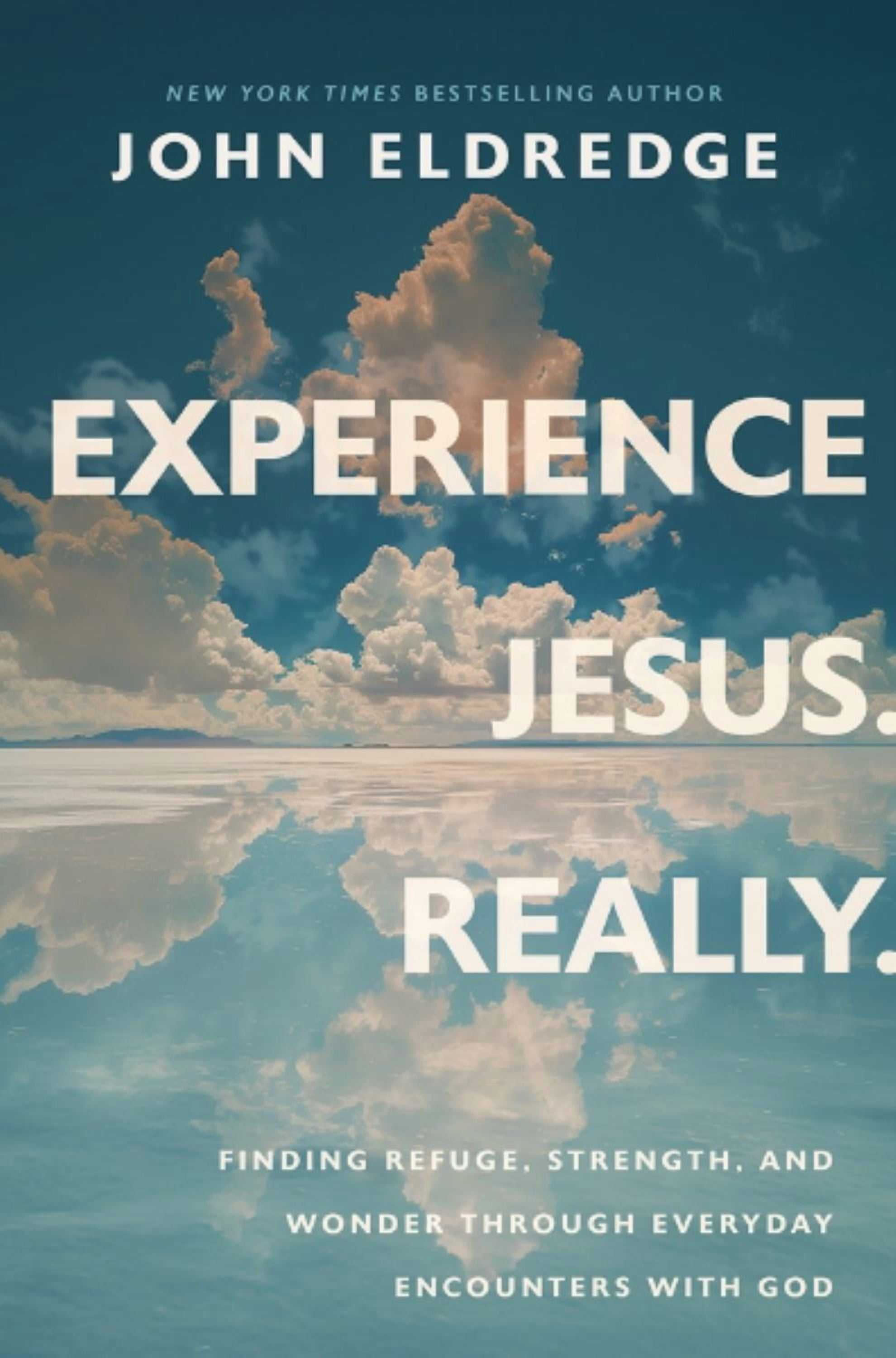 Experience Jesus -- Really: Finding Refuge, Strength, and Wonder Through Everyday Encounters with God (Hardcover)