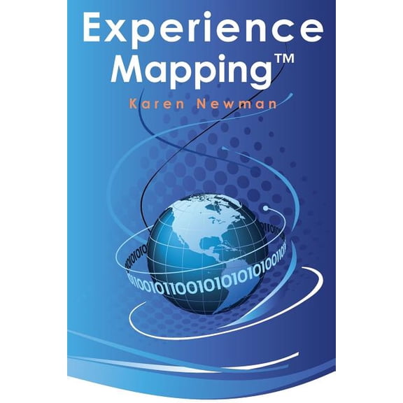 Experience Mapping tm : How to Leverage Past Experience for Future Success Paperback Karen Newman