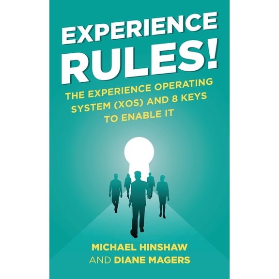 Experience Rules!: The Experience Operating System (XOS) and 8 Keys to Enable It, (Paperback)