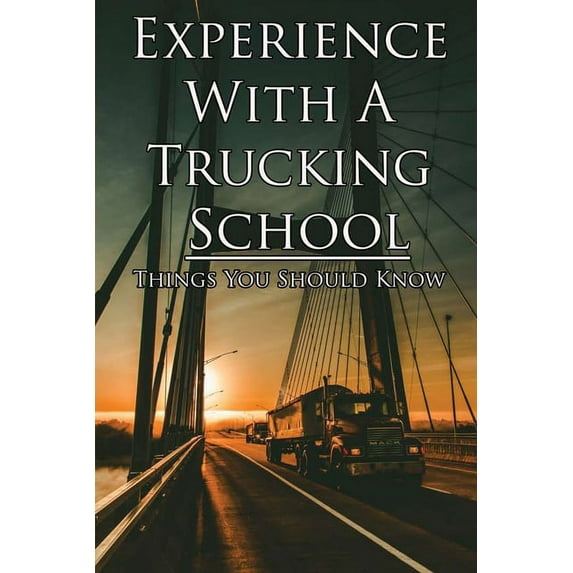 Experience With A Trucking School: Things You Should Know: Record Of Experience (Paperback)