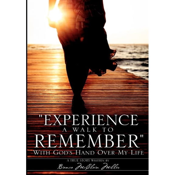 Experience A Walk To Remember: With God's Hand Over My Life, (Paperback)