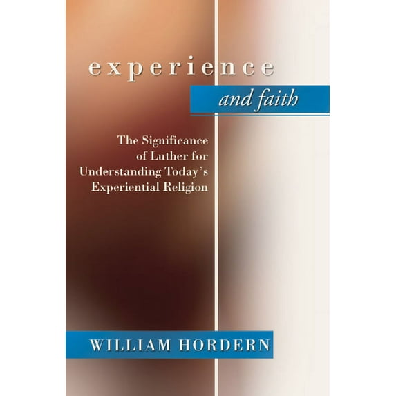 Experience and Faith: The Significance of Luther for Understanding Today's Experiential Religion, (Paperback)