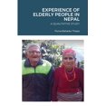 thumbnail image 1 of Experience of Elderly People in Nepal: A Qualitative Study (Paperback), 1 of 1