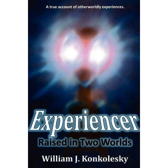 Experiencer: Raised in Two Worlds, (Paperback)