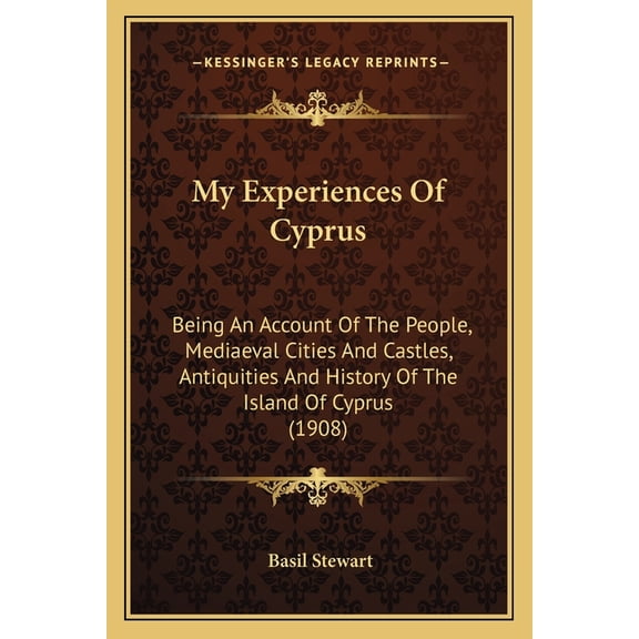 My Experiences Of Cyprus : Being An Account Of The People, Mediaeval Cities And Castles, Antiquities And History Of The Island Of Cyprus (1908) (Paperback)