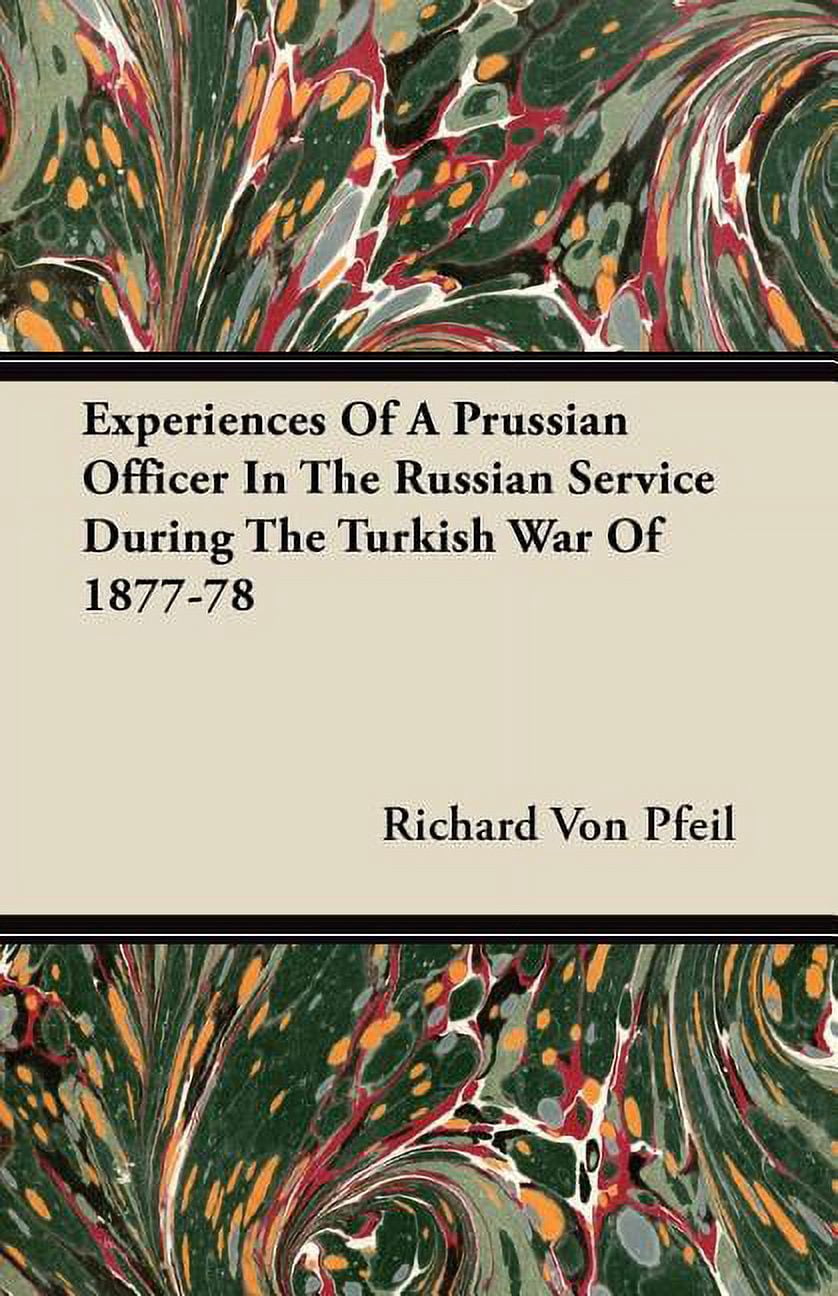 Experiences Of A Prussian Officer In The Russian Service During The Turkish War Of 1877-78 (Paperback)