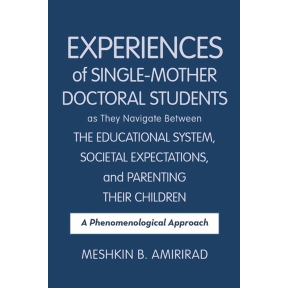 Experiences of Single-Mother Doctoral Students as They Navigate Between the Educational System, Societal Expectations, a, (Paperback)
