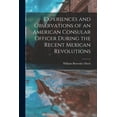 thumbnail image 1 of Experiences and Observations of an American Consular Officer During the Recent Mexican Revolutions, (Paperback), 1 of 1