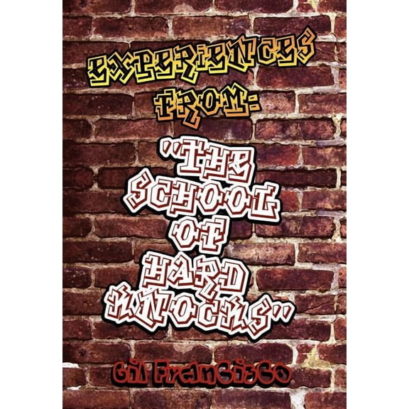 Experiences from: The School of Hard Knocks'' (Hardcover)