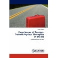 thumbnail image 1 of Experiences of Foreign-Trained Physical Therapists in the Us (Paperback), 1 of 1