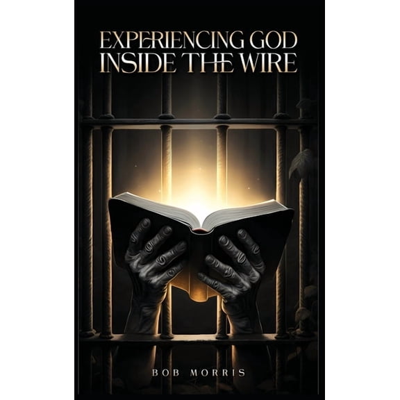 Experiencing God Inside the Wire, (Hardcover)