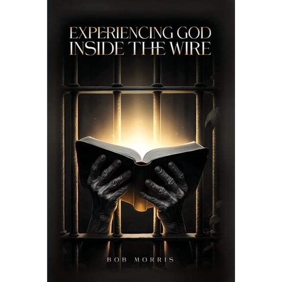 Experiencing God Inside the Wire, (Paperback)