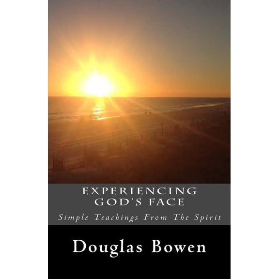 Experiencing God's Face: Simple Teachings From The Spirit, (Paperback)