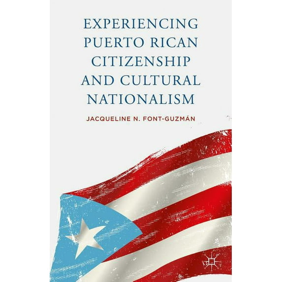 Experiencing Puerto Rican Citizenship and Cultural Nationalism, (Hardcover)