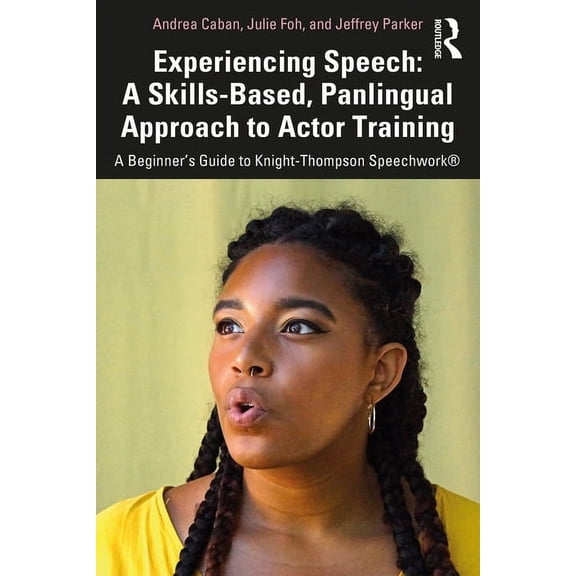 Experiencing Speech: A Skills-Based, Panlingual Approach to Actor Training: A Beginner's Guide to Knight-Thompson Speech, (Paperback)