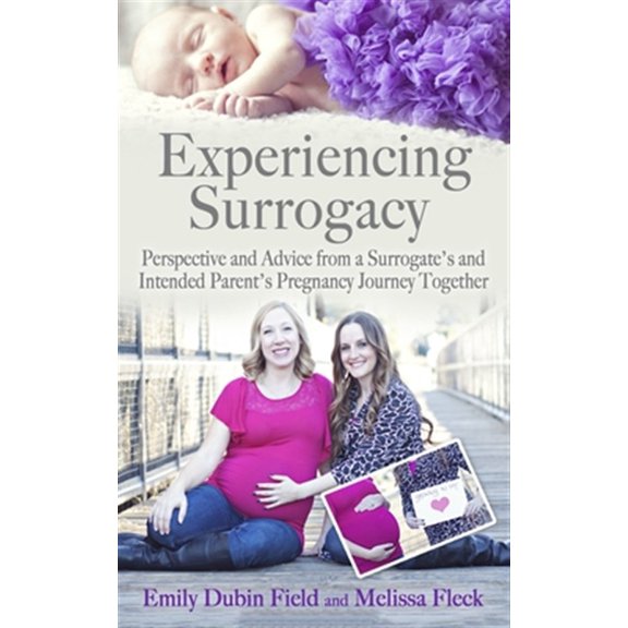 Pre-Owned Experiencing Surrogacy: Perspective and Advice from a Surrogate's and Intended Parent's Pregnancy Journey Together (Paperback) 1734034408 9781734034400