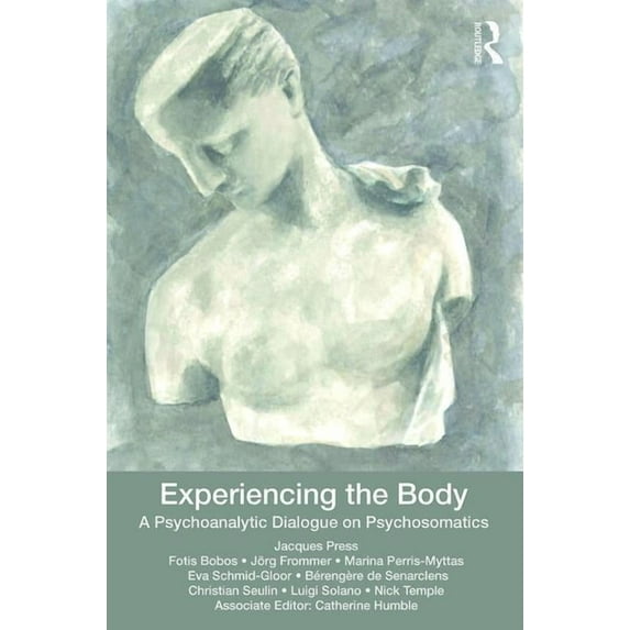 Experiencing the Body: A Psychoanalytic Dialogue on Psychosomatics, (Paperback)