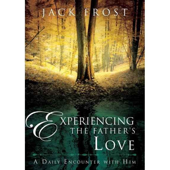 Experiencing the Father's Love: A Daily Encounter with Him, (Hardcover)