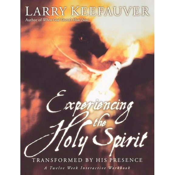 Experiencing the Holy Spirit: Transformed by His Presence - A Twelve-Week Interactive Workbook, (Paperback)