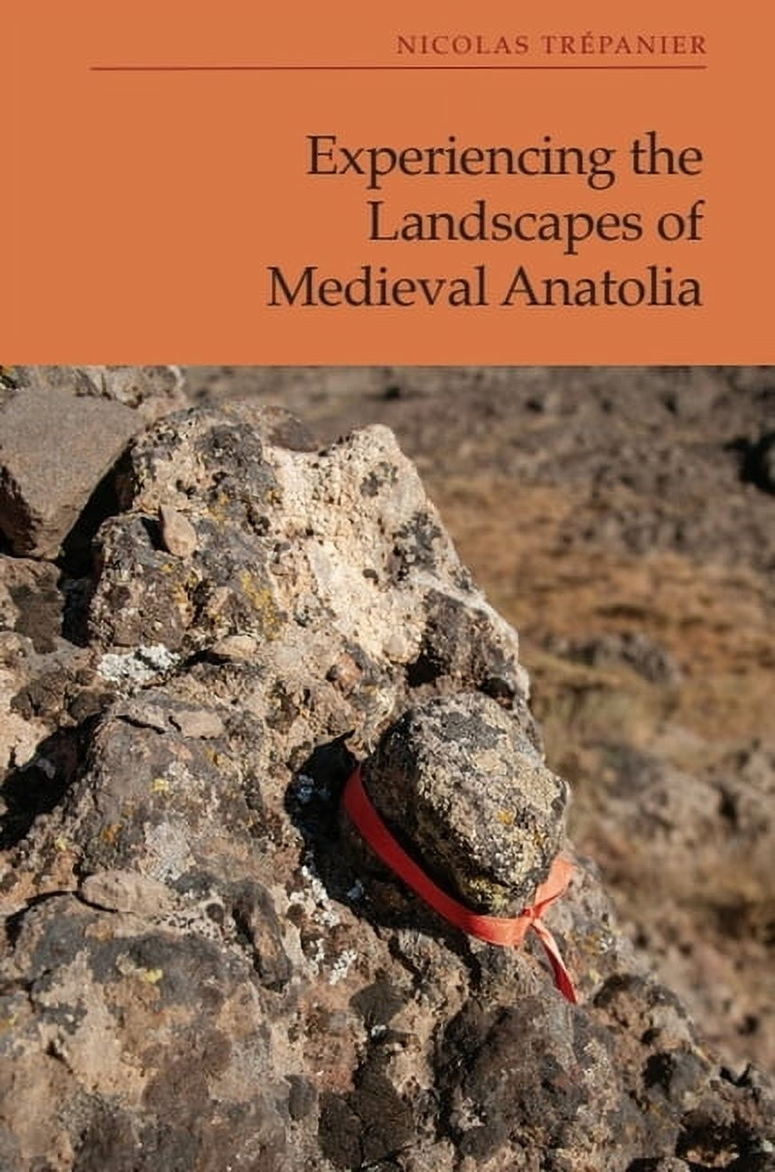 Experiencing the Landscapes of Medieval Anatolia, (Paperback)