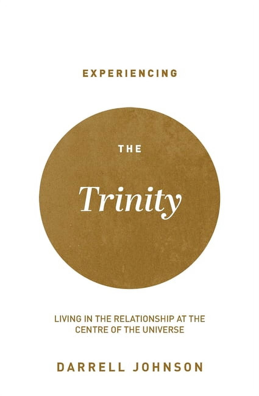 Experiencing the Trinity: Living in the Relationship at the Centre of the Universe, (Paperback)