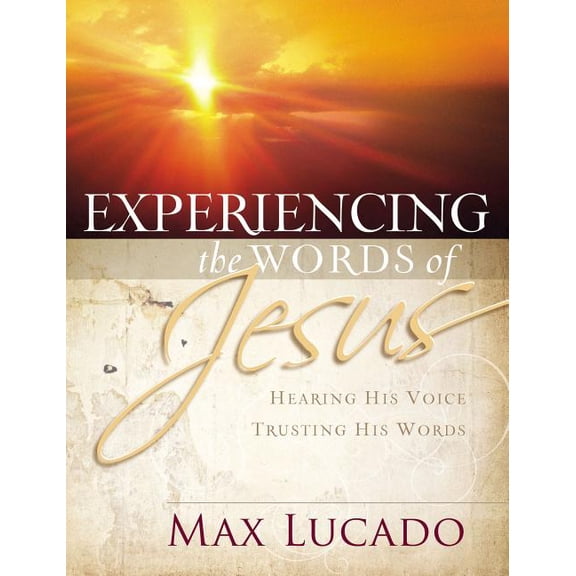 Experiencing the Words of Jesus: Trusting His Voice, Hearing His Heart (a 30-Day Devotional), (Paperback)