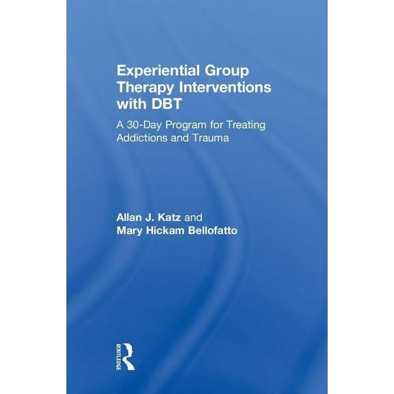 Experiential Group Therapy Interventions with DBT: A 30-Day Program for Treating Addictions and Trauma, (Hardcover)