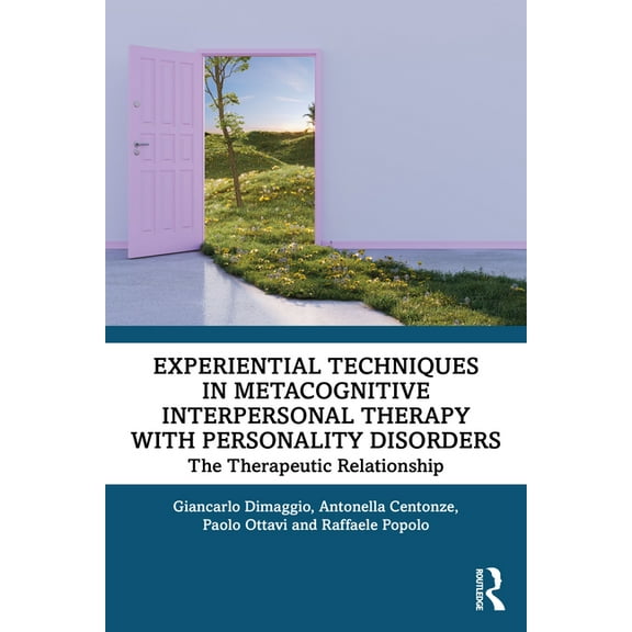 Experiential Techniques in Metacognitive Interpersonal Therapy with Personality Disorders: The Therapeutic Relationship, (Paperback)