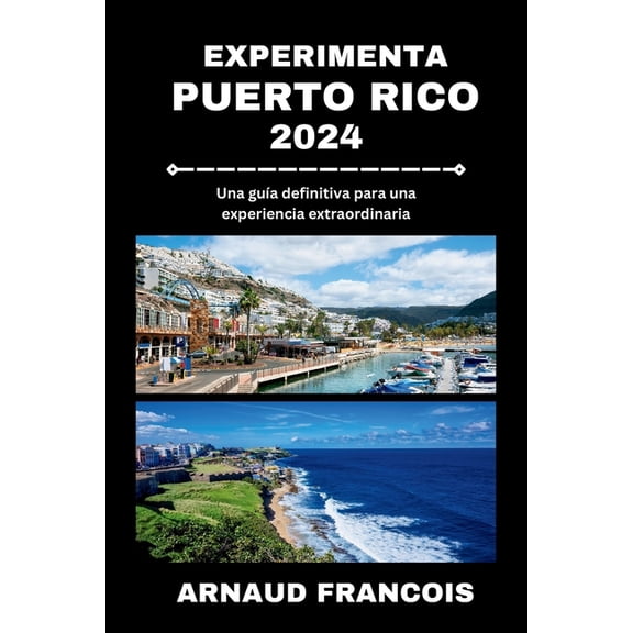 Experimenta Puerto Rico 2024: Una gua definitiva para una experiencia extraordinaria (Paperback)