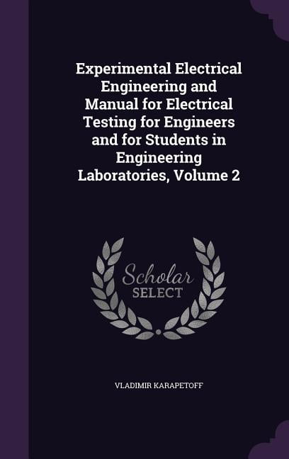 Experimental Electrical Engineering and Manual for Electrical Testing for Engineers and for Students in Engineering Labo, (Hardcover)
