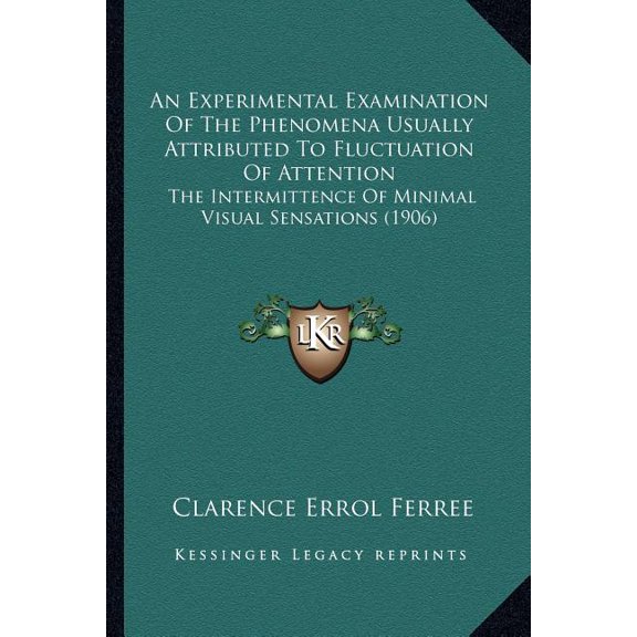 An Experimental Examination of the Phenomena Usually Attributed to Fluctuation of Attention: The Intermittence of Minimal Visual Sensations (1906) Paperback