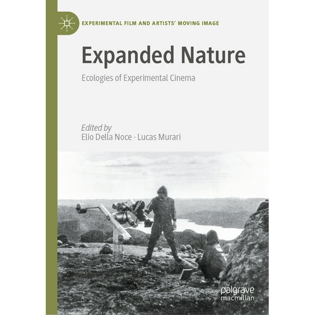 Experimental Film and Artists' Moving Im Expanded Nature: Ecologies of Experimental Cinema, (Hardcover)
