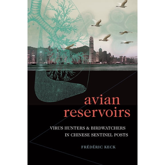 Experimental Futures: Avian Reservoirs : Virus Hunters and Birdwatchers in Chinese Sentinel Posts (Paperback)